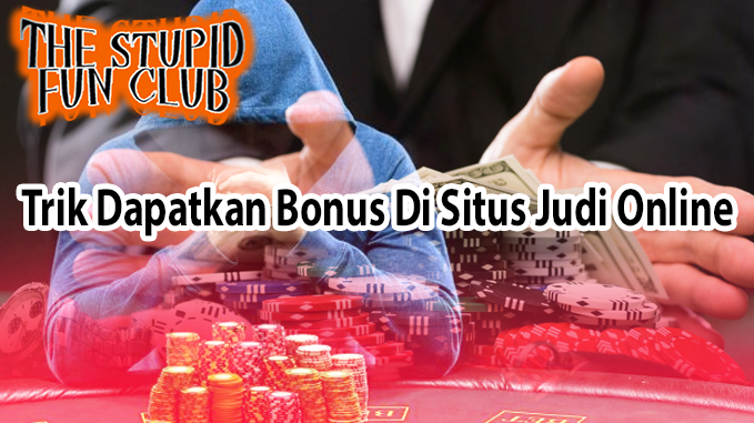 Read more about the article Trik Dapatkan Bonus Di Situs Judi Online