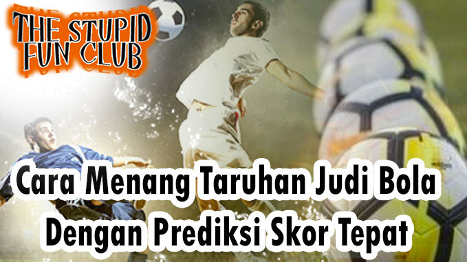 Read more about the article Cara Menang Taruhan Judi Bola Dengan Prediksi Skor Tepat