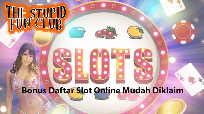 Read more about the article Bonus Daftar Slot Online Mudah Diklaim